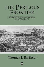 Perilous Frontier - Nomadic Empires and China,  221 BC to AD 1757