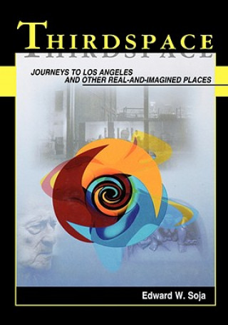 Thirdspace - Journeys to Los Angeles and Other Real-and-Imagined Places