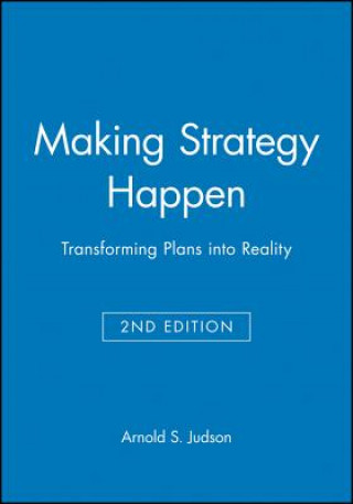 Making Strategy Happen: Transforming Plans into Reality Second Edition