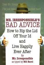 Mr. Irresponsible's Bad Advice