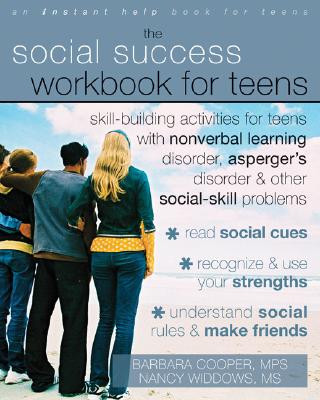 Social Success Workbook For Teens: Skill-Building Activities for Teens with Nonverbal Learning Disorder, Asperger's Disorder, and Other Social-Skill P