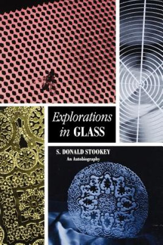 Explorations in Glass - An Autobiography (With a foreword by George H. Beall)