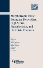 Morphotropic Phase Boundary Perovskites, High Strain Piezoelectrics, and Dielectric Ceramics - Ceramic Transactions V136