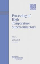 Processing of High Temperature Superconductors - Ceramic Transactions V140