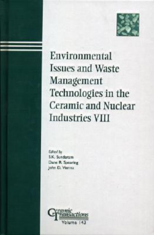 Environmental Issues and Waste Management Technologies in the Ceramic and Nuclear Industries VIII - Ceramic Transactions V143