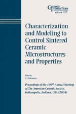 Characterization and Modeling to Control Sintered Ceramic Microstructures and Properties - Ceramic Transactions V157