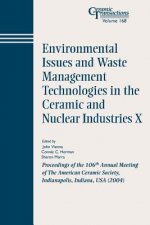 Environmental Issues and Waste Management Technologies in the Ceramic and Nuclear Industries  X - Ceramic Transactions V168