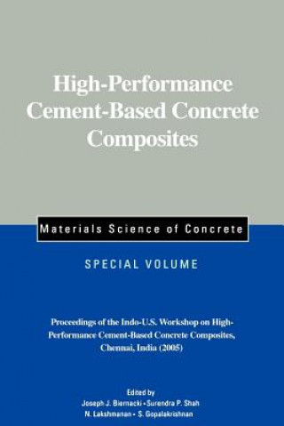 High-Performance Cement-Based Concrete Composites - Materials Science of Concrete, Special Volume Proceedings of the Indo-U.S. Workshop on High-Perf