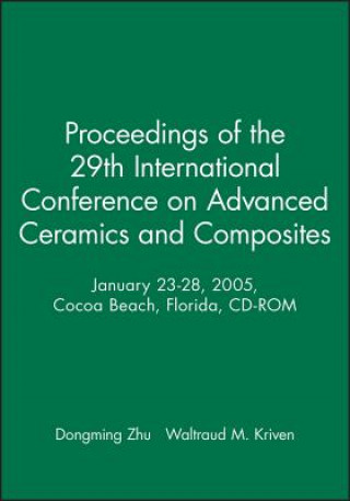 Proceedings of the 29th International Conference on Advanced Ceramics and Composites, January 23-28, 2005, Cocoa Beach, Florida