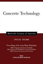 Concrete Technology - Materials Science of Concrete, Special Volume (Proceedings of the Anna Maria Workshops - 2002, 2003, 2004)