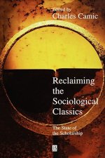 Reclaiming the Sociological Classics - The State of the Scholarship