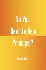 So You Want to be a Principal?