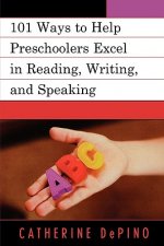 101 Ways to Help Preschoolers Excel in Reading, Writing, and Speaking