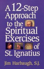 12-Step Approach to the Spiritual Exercises of St. Ignatius