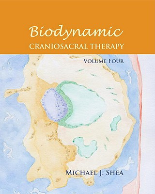 Biodynamic Craniosacral Therapy, Volume Four