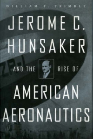 Jerome C. Hunsaker and the Rise of American Aeronautics