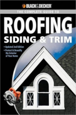 Black & Decker The Complete Guide to Roofing Siding & Trim