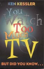 You Watch Too Much TV