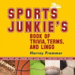 Sports Junkie's Book of Trivia, Terms, and Lingo