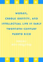 Women, Creole Identity and Intellectual Life in Early Twentieth-century Puerto Rico