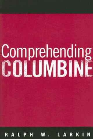 Comprehending Columbine (Ralph W. Larkin)(Miękka)