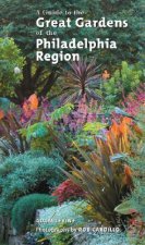 Guide to the Great Gardens of the Philadelphia Region