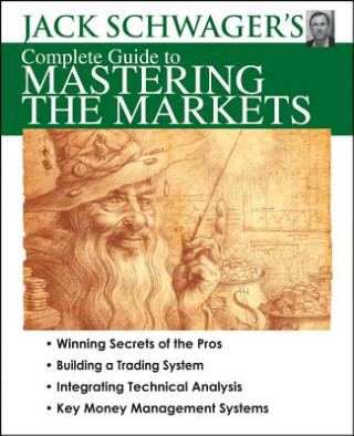 Jack Schwager's Complete Guide to Mastering the Markets