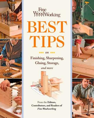 Best Tips on Finishing, Sharpening, Gluing, Storage, and More