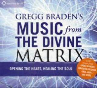 Gregg Braden's Music from the Divine Matrix