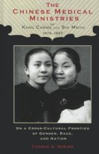 Chinese Medical Ministries of Kang Cheng and Shi Meiyu, 1872-1937