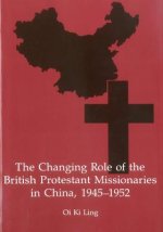 Changing Role of the British Protestant Missionaries in China, 1945-1952