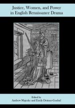 Justice, Women, and Power in English Renaissance Drama