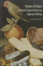 Visions of Empire in Colonial Spanish American Ekphrastic Writing
