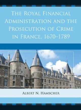 Royal Financial Administration and the Prosecution of Crime in France, 1670-1789