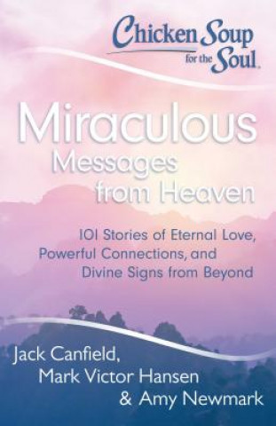 Chicken Soup for the Soul: Miraculous Messages from Heaven