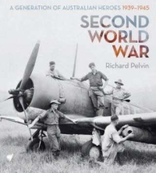 Second World War : A Generation of Australian Heroes, 1939-1945