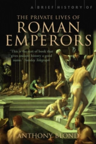 Brief History of the Private Lives of the Roman Emperors (Anthony Blond)(Brožovaná)