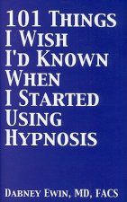 101 Things I Wish I'd Known When I Started Using Hypnosis