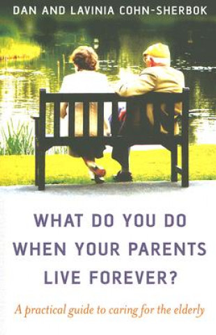 What do you do when your parents live forever? - A practical guide to caring for the elderly