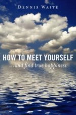 How to Meet Yourself - ...and find true happiness