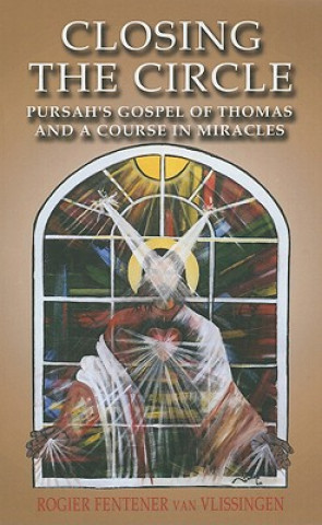 Closing the Circle - Pursah`s Gospel of Thomas and A Course in Miracles