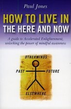 How to Live in the Here and Now