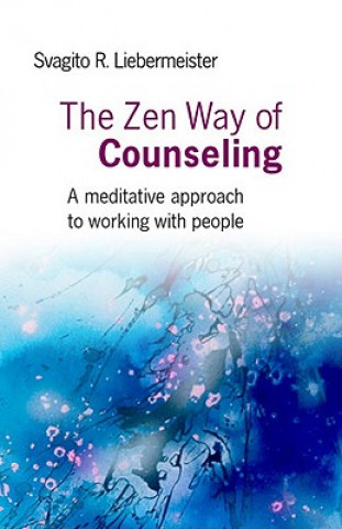 Zen Way of Counseling, The - A meditative approach to working with people