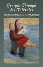 Georgia Through Its Folktales - With translations by Ketevan Kalandadze illustrations by Miranda Gray