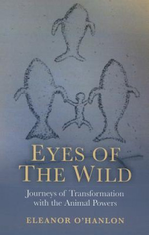 Eyes of the Wild - Journeys of Transformation with the Animal Powers