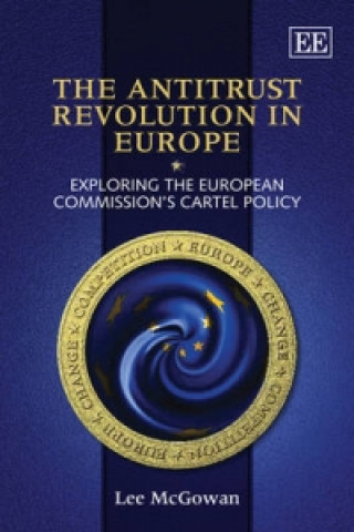 Antitrust Revolution in Europe - Exploring the European Commission's Cartel Policy