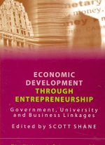 Economic Development Through Entrepreneurship - Government, University and Business Linkages