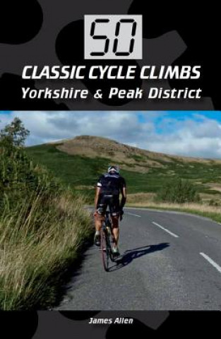 50 Classic Cycle Climbs: Yorkshire & Peak District