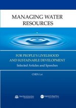 Managing Water Resources For People's Livelihood And Sustainable Development: Selected Articles And Speeches