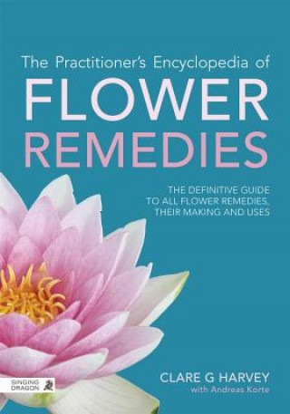 Practitioner's Encyclopedia of Flower Remedies